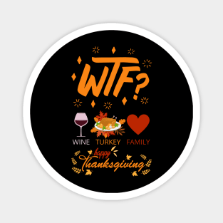 WTF Wine Turkey Family - Funny Thanksgiving Day Magnet